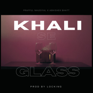Listen to Khali Se Glass song with lyrics from Prafful Naudiyal