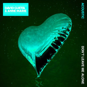 收聽David Guetta的Don't Leave Me Alone (feat. Anne-Marie) (Acoustic)歌詞歌曲