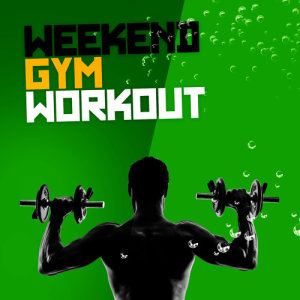 Gym Workout的專輯Weekend Gym Workout