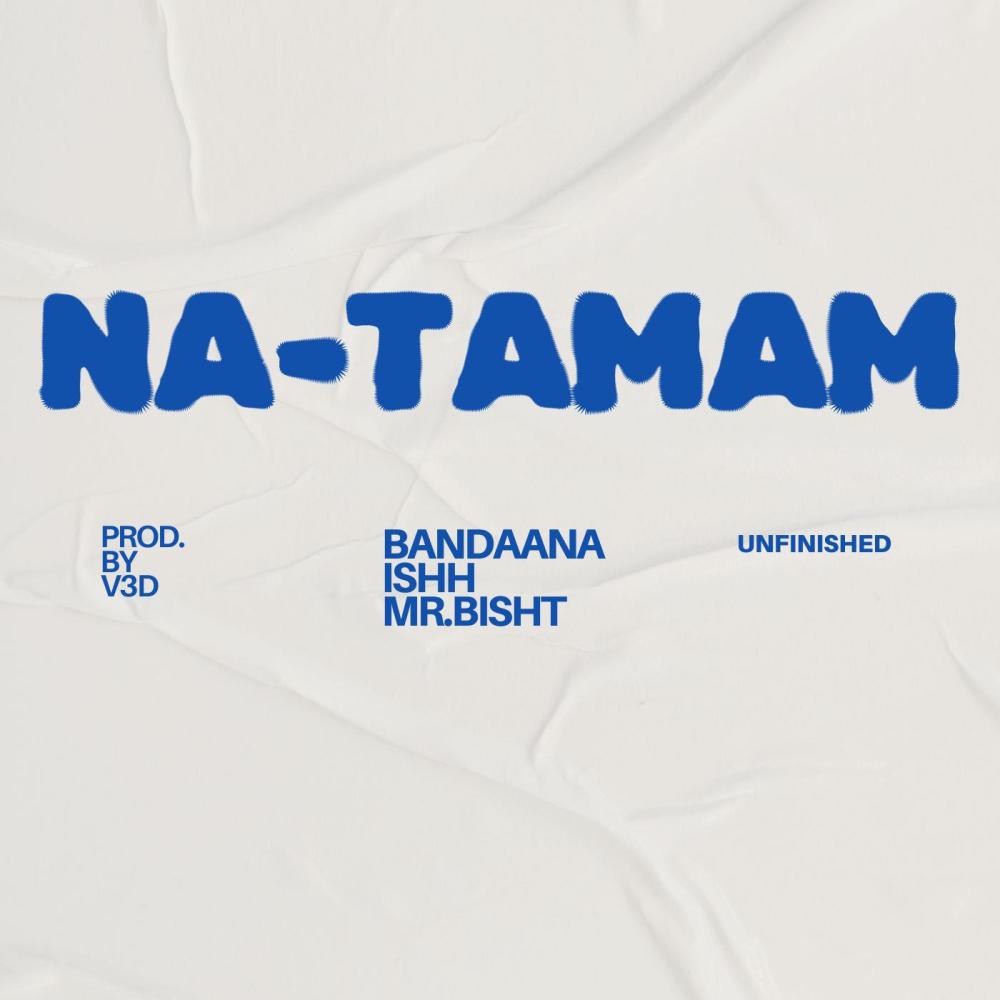 Na-Tamam (feat. BANDAANA, ISHH, MR.BISHT & V3D MUSICK|Unmixed)