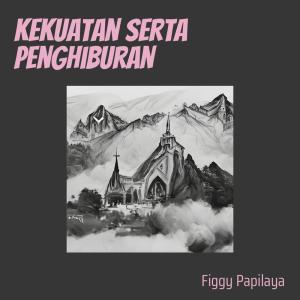 Dengarkan Kekuatan Serta Penghiburan (Cover) lagu dari Figgy Papilaya dengan lirik