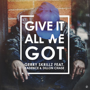 Dengarkan lagu Give It All We Got (feat. Kadence & Dillon Chase) nyanyian Gerry Skrillz dengan lirik