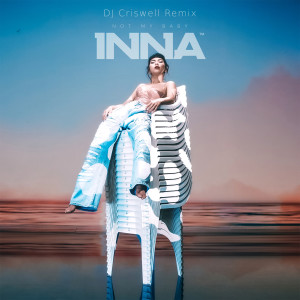 Listen to Not My Baby (DJ Criswell Remix) song with lyrics from Inna