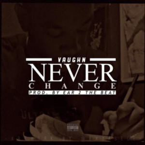 Listen to Never Change (Explicit) song with lyrics from Vaughn