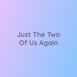 收聽Songlorious的Just The Two Of Us Again歌詞歌曲