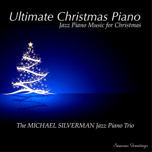 Michael Silverman Jazz Piano Trio的专辑Ultimate Christmas Piano: Jazz Piano Music for Christmas