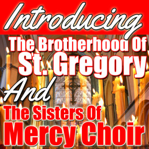 The Brotherhood Of St. Gregory的專輯Introducing the Brotherhood of St. Gregory and the Sisters of Mercy Choir