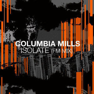 Dengarkan Isolate (Fm Mix) lagu dari Columbia Mills dengan lirik