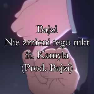 Listen to Nie zmieni tego nikt (feat. Kamyla) song with lyrics from Bajzi