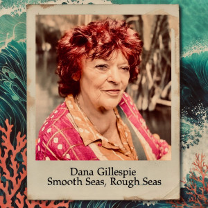 收聽Dana Gillespie的Smooth Seas, Rough Seas歌詞歌曲