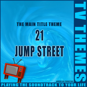Dengarkan 21 Jump Street - The Main Title Theme lagu dari TV Themes dengan lirik