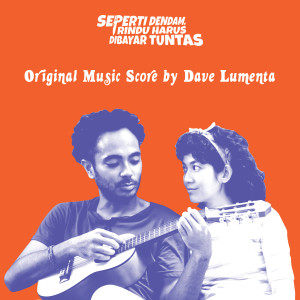 Seperti Dendam, Rindu Harus Dibayar Tuntas - Original Music Score (Explicit) dari Dave Lumenta
