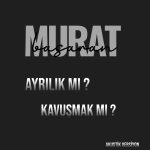 Murat Başaran的專輯Ayrılık Mı ? Kavuşmak Mı ? (Akustik Versiyon)