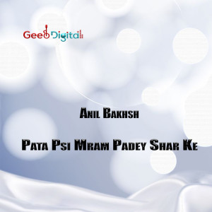 Listen to Pata Psi Mram Padey Shar Ke song with lyrics from Anil Bakhsh
