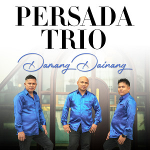 Dengarkan lagu Damang Dainang nyanyian Persada Trio dengan lirik