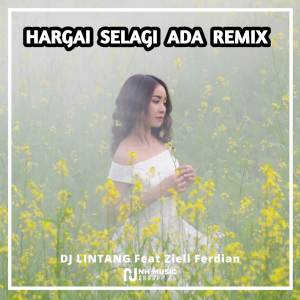 DJ Hargai Selagi Ada Remix dari DJ LINTANG