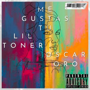 ดาวน์โหลดและฟังเพลง Me Gustas Tú (Explicit) พร้อมเนื้อเพลงจาก Lil Toner