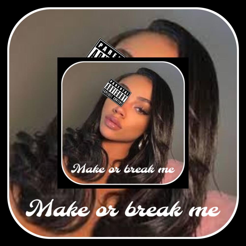 MAKE OR BREAK ME (Explicit)