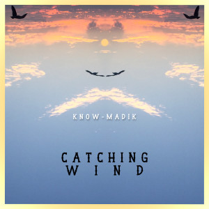 Know-Madik的专辑Catching Wind