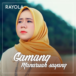 ดาวน์โหลดและฟังเพลง GAMANG MANARUAH SAYANG พร้อมเนื้อเพลงจาก Rayola