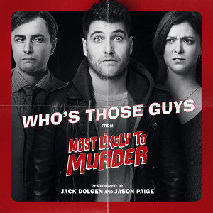 Jack Dolgen的專輯Who's Those Guys (From "Most Likely To Murder")