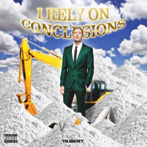 Listen to I Rely on Conclusions (Explicit) song with lyrics from Hubert