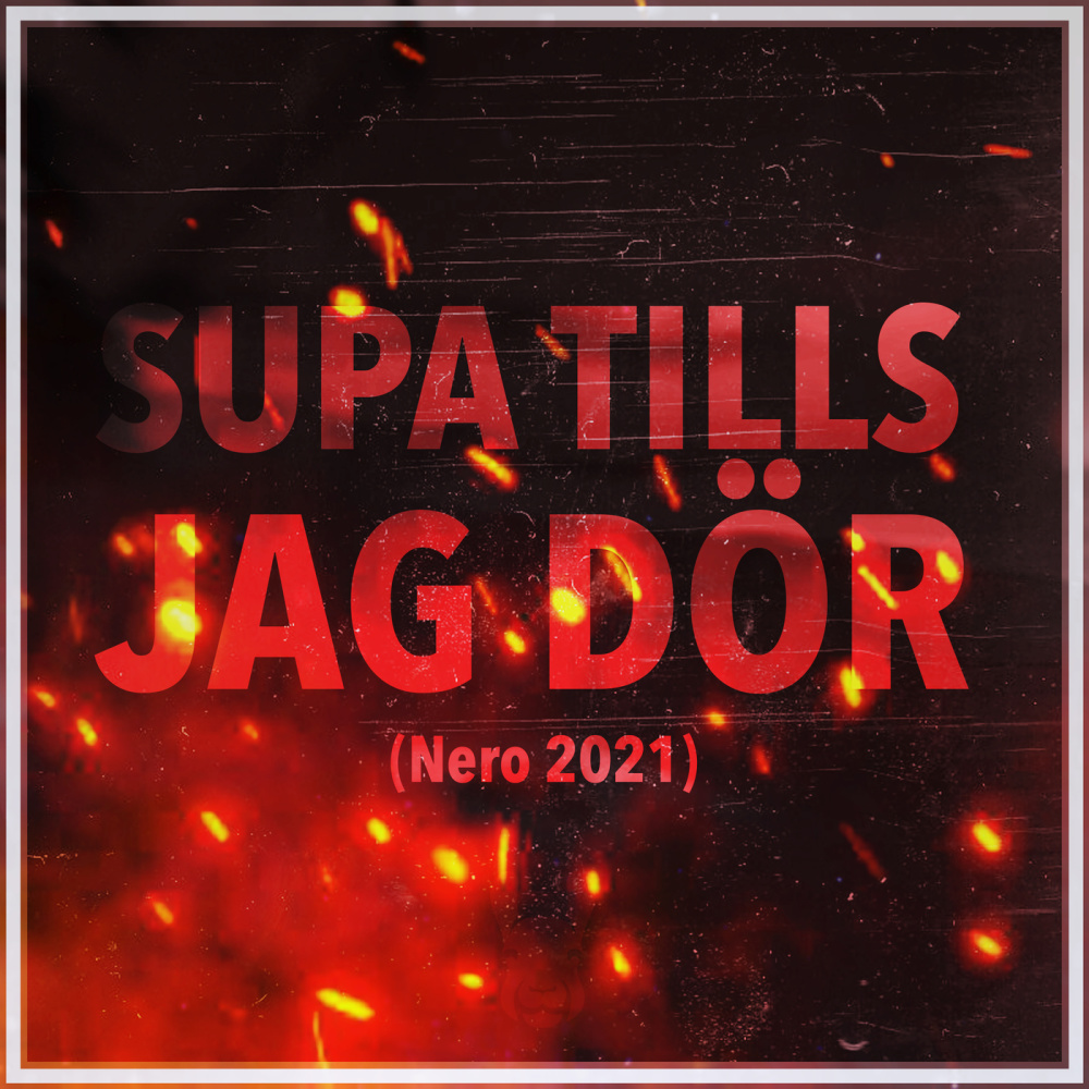 Supa Tills Jag Dör (Nero 2021)