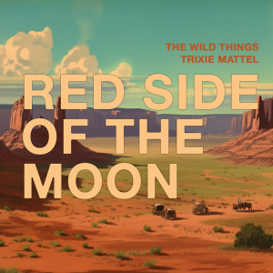 收聽The Wild Things的Red Side of The Moon (feat. Trixie Mattel)歌詞歌曲