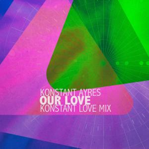 อัลบัม Our Love (Konstant Love Mix) ศิลปิน Konstant Ayres
