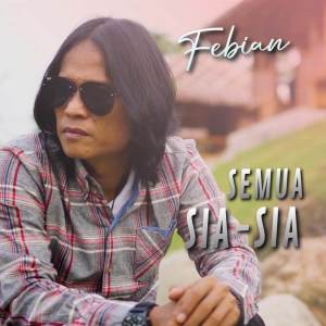 Dengarkan Semua Sia Sia lagu dari Febian dengan lirik