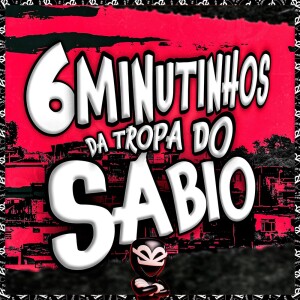 Listen to 6 MINUTINHOS DA TROPA DO SÁBIO (Explicit) song with lyrics from BK2P