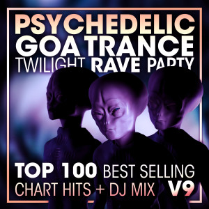 Psytrance Network的專輯Psychedelic Goa Trance Twilight Rave Party Top 100 Best Selling Chart Hits + DJ Mix V9