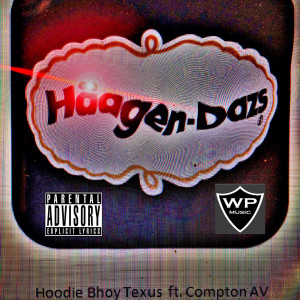Listen to Haagen Dazs (feat. Compton Av) (Explicit) song with lyrics from Hoodie Bhoy Texus