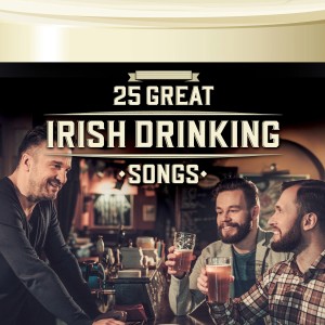 25 Great Irish Drinking Songs