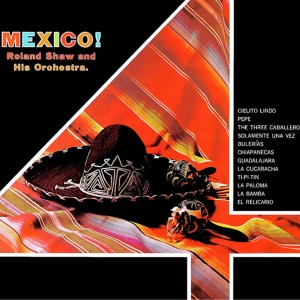 Roland Shaw的专辑Mexico ! (Medley Full Album)