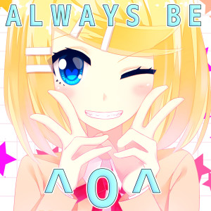 Listen to Always Be ^O^ (feat. Kagamine Rin) song with lyrics from Einshine