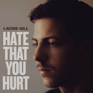 Lachie Gill的專輯Hate That You Hurt