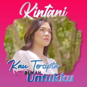 Album Kau Tercipta Bukan Untukku oleh Kintani