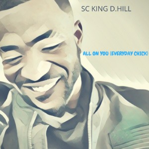 收聽SC King D.Hill的All On You (Everyday Chick) (Explicit)歌詞歌曲