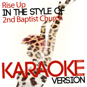收聽Ameritz Digital Karaoke的Rise Up (In the Style of 2nd Baptist Church) [Karaoke Version] (Karaoke Version)歌詞歌曲