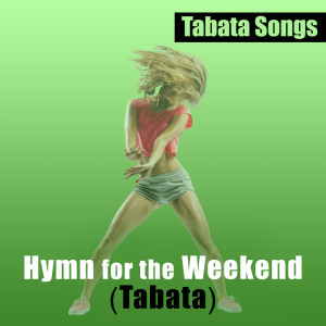 ดาวน์โหลดและฟังเพลง Hymn for the Weekend (Tabata) พร้อมเนื้อเพลงจาก Tabata Songs