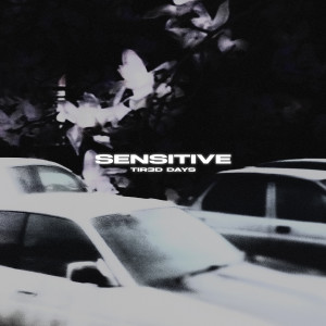 Listen to Sensitive song with lyrics from TIR3D DAYS