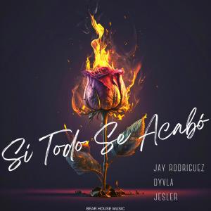 Jay Rodriguez的專輯Si Todo Se Acabó (feat. Jay Rodriguez & Dyvla) (Explicit)