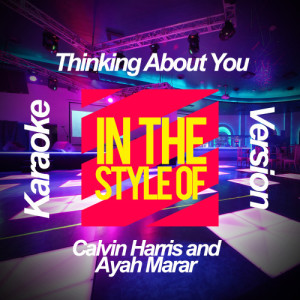 ดาวน์โหลดและฟังเพลง Thinking About You (In the Style of Calvin Harris and Ayah Marar) [Karaoke Version] (Karaoke Version) พร้อมเนื้อเพลงจาก Ameritz Karaoke Planet