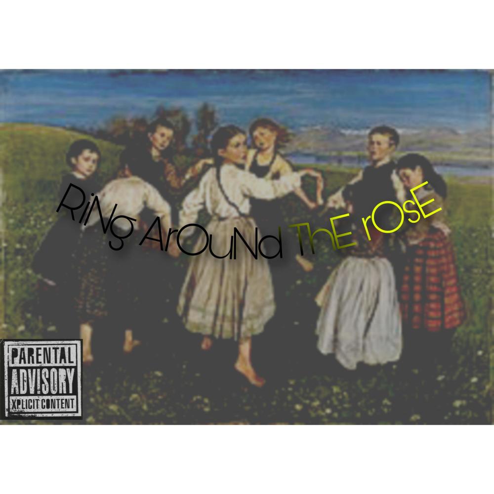 Ring around the rose (Explicit)