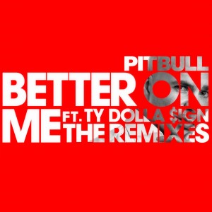 ดาวน์โหลดและฟังเพลง Better On Me (Wideboys Screwface VIP Mix) พร้อมเนื้อเพลงจาก Pitbull