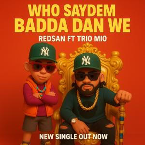 收聽Redsan的Who saydem badda dan we (feat. Trio mio)歌詞歌曲