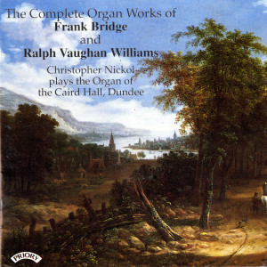 อัลบัม The Complete Organ Works of Frank Bridge & Ralph Vaughan Williams ศิลปิน Christopher Nickol