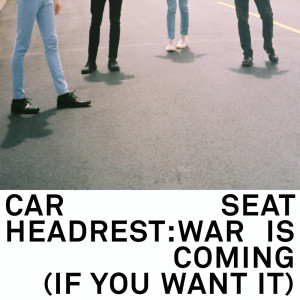 Listen to War Is Coming (If You Want It) song with lyrics from Car Seat Headrest