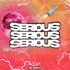 Dengarkan lagu Serious nyanyian Blanks dengan lirik